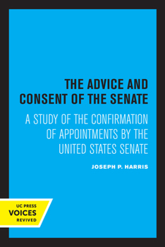 Paperback The Advice and Consent of the Senate: A Study of the Confirmation of Appointments by the United States Senate Book