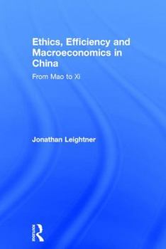 Hardcover Ethics, Efficiency and Macroeconomics in China: From Mao to Xi Book