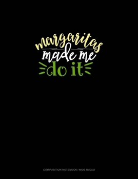 Paperback Margaritas Made Me Do It: Composition Notebook: Wide Ruled Book