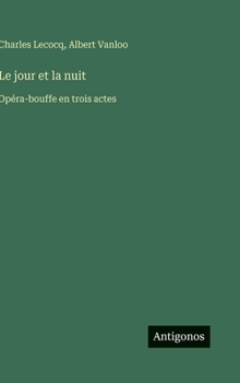 Hardcover Le jour et la nuit: Opéra-bouffe en trois actes [French] Book