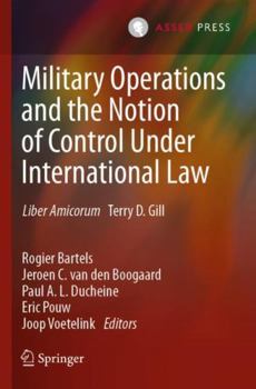 Paperback Military Operations and the Notion of Control Under International Law: Liber Amicorum Terry D. Gill Book