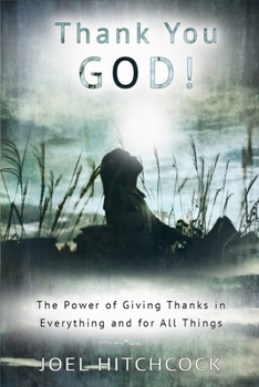 Paperback Thank You God: The Power of Giving Thanks in Everything and for All Things Book