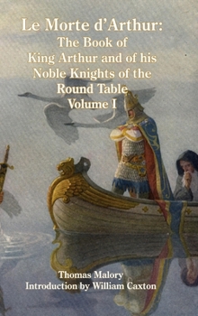 Hardcover Le Morte d'Arthur: The Book of King Arthur and of his Noble Knights of the Round Table, Volume I Book