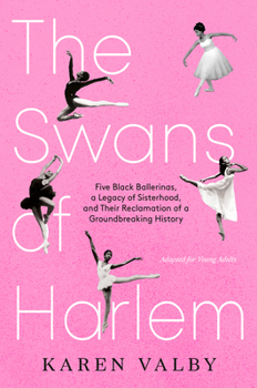 Paperback The Swans of Harlem (Adapted for Young Adults): Five Black Ballerinas, a Legacy of Sisterhood, and Their Reclamation of a Groundbreaking History Book