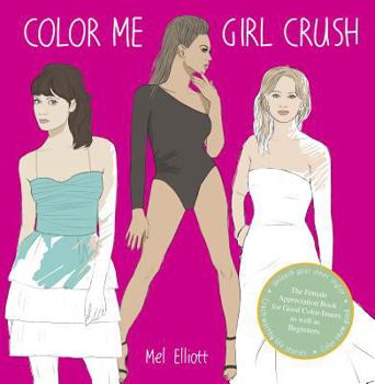 Paperback Color Me Girl Crush: The Female Appreciation Book for Good Color-Inners as Well as Beginners Book