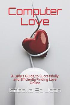 Paperback Computer Love: A Lady's Guide to Successfully and Efficiently Finding Love Online Book