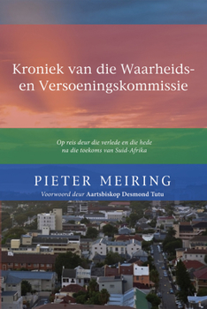 Paperback Kroniek Van de Waarheid En Versoeningskommissie: Op Reis Deur Die Verlede En Die Hede Na Die Toekoms Van Suid-Afrika [Afrikaans] Book