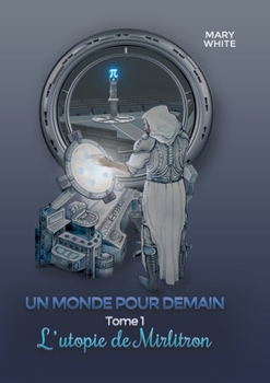 Paperback Un monde pour demain: Tome 1: l'utopie de mirlitron [French] Book