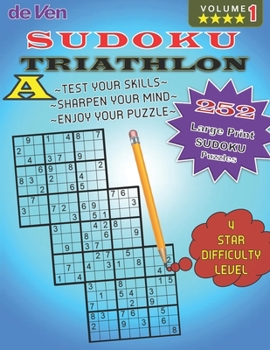 Paperback 252 Triathlon A Sudoku Puzzles **** 4 Star Level - Test Your Skills - Sharpen Your Mind Volume 1: Enjoy your large print sudoku puzzles with answers i Book