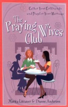 Paperback The Praying Wives Club: Gather Your Girlfriends and Pray for Your Marriage Book