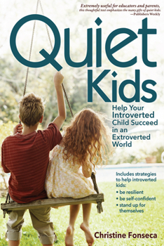 Paperback Quiet Kids: Help Your Introverted Child Succeed in an Extroverted World Book