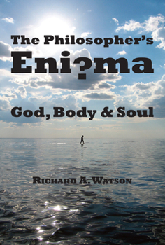 Hardcover The Philosopher's Enigma: God, Body and Soul: God, Disembodied Spirits, Free Will, Determinism, and the Mind-Body Problem Book