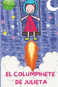 Paperback El Columpihete de Julieta: Cuento Infantil Acerca de la Imaginación de Los Niños, Juegos Infantiles, Cuento Para Dormir, Enseña Sobre El Universo [Spanish] Book
