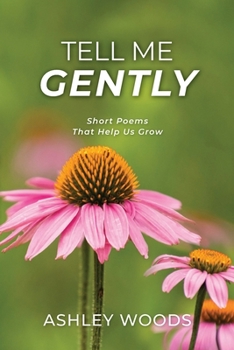 Paperback Tell Me Gently: Short Poems That Help Us Grow Book