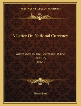 Paperback A Letter On National Currency: Addressed To The Secretary Of The Treasury (1861) Book