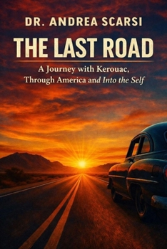 The Last Road: A Journey with Kerouac, Through America and Into the Self