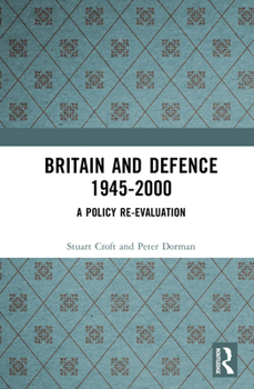Hardcover Britain and Defence 1945-2000: A Policy Re-Evaluation Book