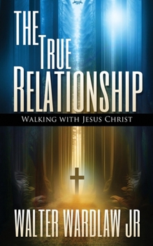Paperback The True Relationship: Walking with Jesus Christ Book