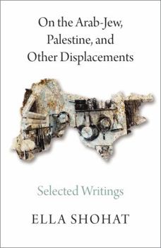 Paperback On the Arab-Jew, Palestine, and Other Displacements: Selected Writings of Ella Shohat Book