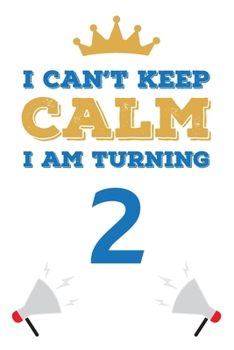 Paperback I Can't Keep Calm I Am Turning 2: Notebook - Best gift for Birthday Book