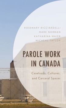 Hardcover Parole Work in Canada: Caseloads, Cultures, and Carceral Spaces Book