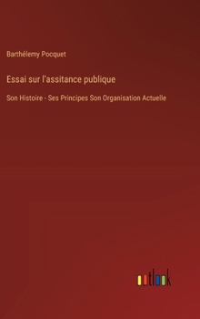 Hardcover Essai sur l'assitance publique: Son Histoire - Ses Principes Son Organisation Actuelle [French] Book