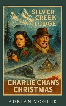 Charlie Chan's Christmas: Murder at Silver Creek Lodge (Christmas 2026 Edition) (The New Charlie Chan Canon)