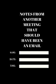 NOTES FROM ANOTHER MEETING THAT SHOULD HAVE BEEN AN EMAIL: Lined notebook 120 pages glossy cover different colors with different designs .lined journal