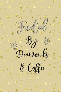 Paperback Fueled By Diamonds & Coffee: Notebook Journal Composition Blank Lined Diary Notepad 120 Pages Paperback Golden Points Rains Diamonds Book