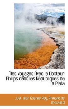 Paperback Mes Voyages Avec Le Docteur Philips Dans Les Republiques de La Plata Book