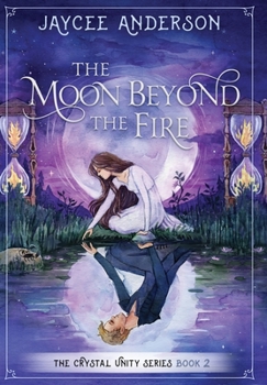 Hardcover The Moon Beyond the Fire: Crystal Unity Series Book 2 Book