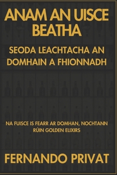 NA FUISCE IS FEARR AR DOMHAN, NOCHTANN RÚIN GOLDEN ELIXIRS: NA FUISCE IS FEARR AR DOMHAN, NOCHTANN RÚIN GOLDEN ELIXIRS (Irish Edition)