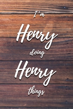 I'm Henry Doing Henry Things: 6x9" Dot Bullet Notebook/Journal Funny Gift Idea