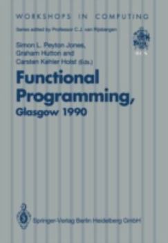 Paperback Functional Programming, Glasgow 1990: Proceedings of the 1990 Glasgow Workshop on Functional Programming 13-15 August 1990, Ullapool, Scotland Book