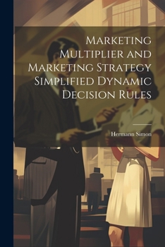 Paperback Marketing Multiplier and Marketing Strategy Simplified Dynamic Decision Rules Book