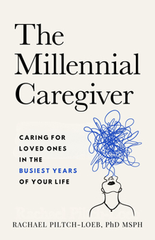 Paperback The Millennial Caregiver: Caring for Loved Ones in the Busiest Years of Your Life Book