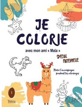 Paperback Je colorie avec mon ami Mala: Mon ami Mala va te guider pendant tes coloriages, tes dessins, tu pourras lui raconter des histoires... [French] Book