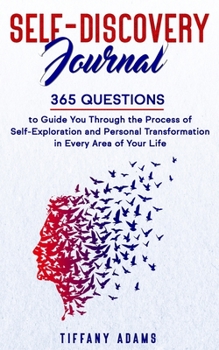 Paperback Self-Discovery Journal: 365 Questions to Guide You Through the Process of Self-Exploration and Personal Transformation in Every Area of Your L Book