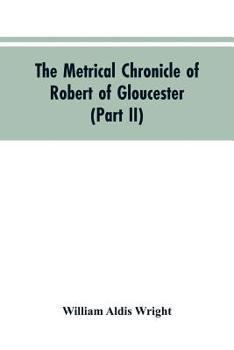 The Metrical Chronicle of Robert of Gloucester: Part II
