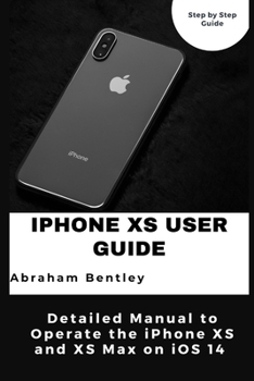 Paperback iPhone XS User Guide: Detailed Manual to Operate the iPhone XS and XS Max on iOS 14 Book