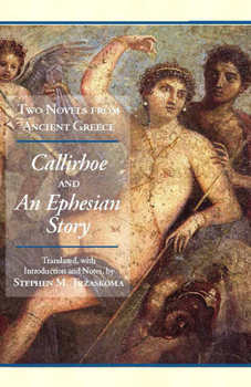 Paperback Two Novels from Ancient Greece: Chariton's Callirhoe and Xenophon of Ephesos' An Ephesian Story: Anthia and Habrocomes (Hackett Classics) Book