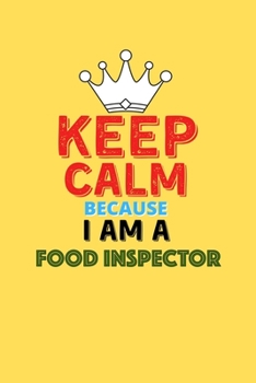 Paperback Keep Calm Because I Am A Food Inspector - Funny Food Inspector Notebook And Journal Gift: Lined Notebook / Journal Gift, 120 Pages, 6x9, Soft Cover, M Book