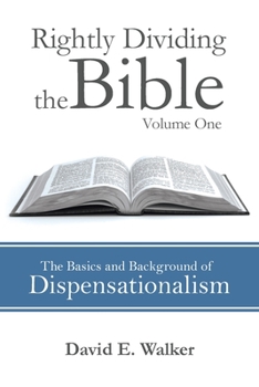 Paperback Rightly Dividing the Bible Volume One: The Basics and Background of Dispensationalism Book