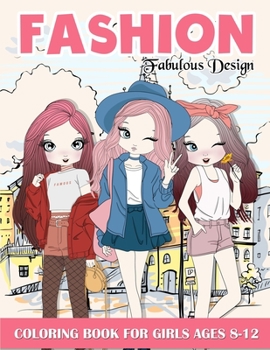 Fashion Coloring Book For Girls: Fabulous Stylish Fashion Design Coloring Book For Girls 8-12