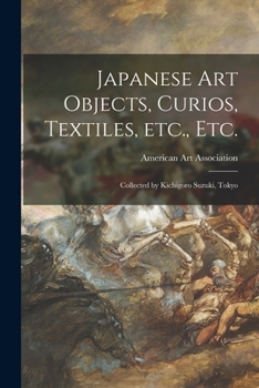 Paperback Japanese Art Objects, Curios, Textiles, Etc., Etc.: Collected by Kichigoro Suzuki, Tokyo Book