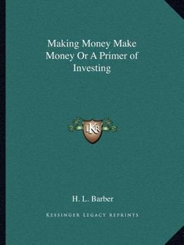 Making Money Make Money Or A Primer of Investing