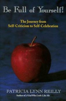 Paperback Be Full of Yourself!: The Journey from Self-Criticism to Self-Celebration Book