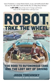 Paperback Robot, Take the Wheel: The Road to Autonomous Cars and the Lost Art of Driving Book