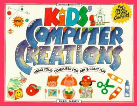 Paperback Kids' Computer Creations: Using Your Computer for Art & Craft Fun Book