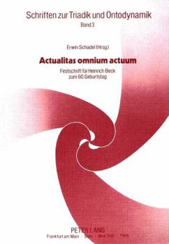Actualitas Omnium Actuum: Festschrift Fuer Heinrich Beck Zum 60. Geburtstag